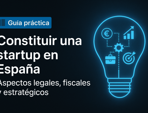 Guía para constituir una startup en España: aspectos legales, fiscales y estratégicos